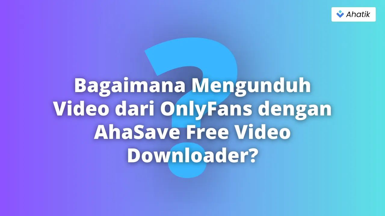 Bagaimana Mengunduh Video Onlyfans - Ahatik